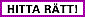 Hitta r�tt!